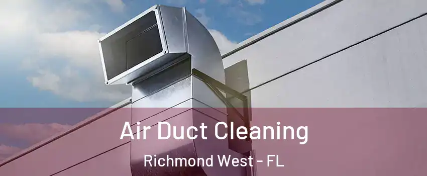  Air Duct Cleaning Richmond West - FL
