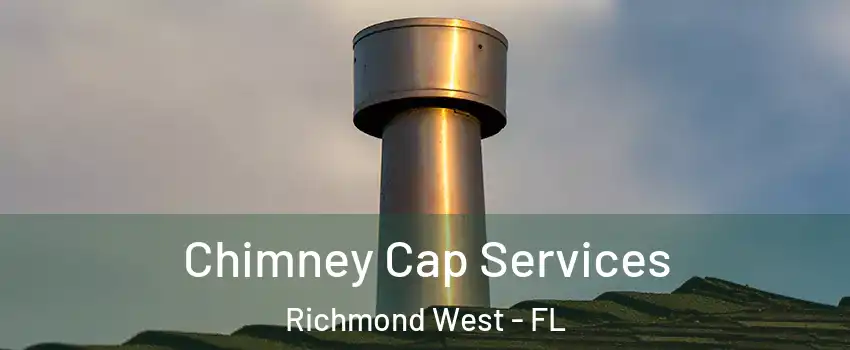  Chimney Cap Services Richmond West - FL