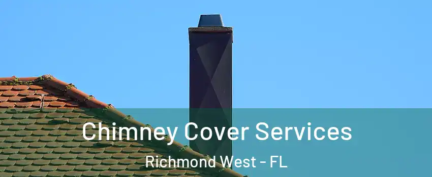 Chimney Cover Services Richmond West - FL
