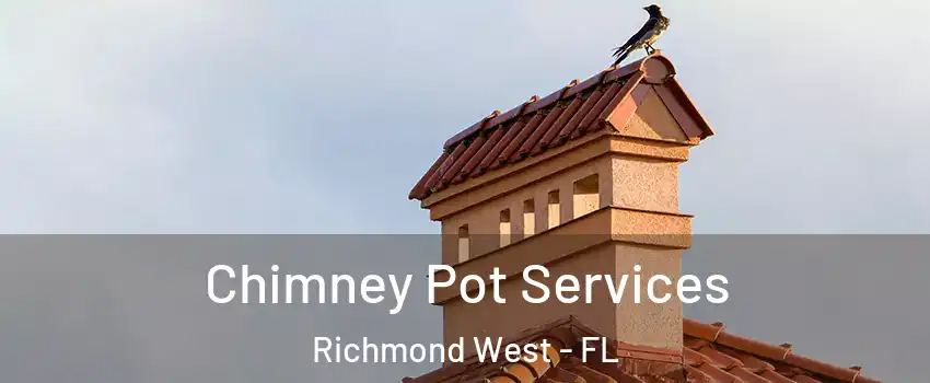  Chimney Pot Services Richmond West - FL
