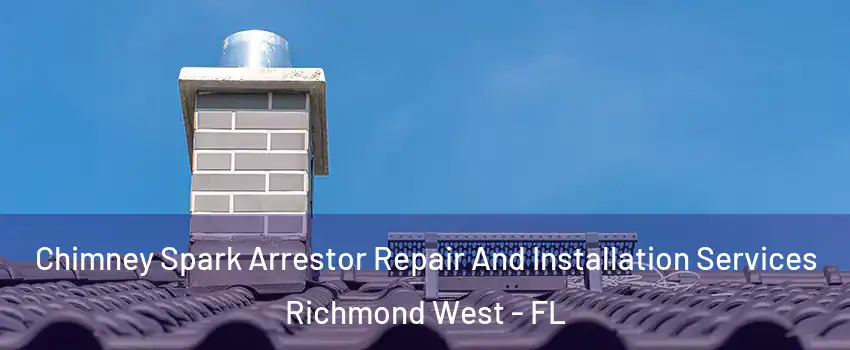  Chimney Spark Arrestor Repair And Installation Services Richmond West - FL