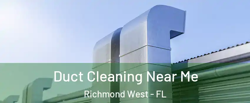  Duct Cleaning Near Me Richmond West - FL