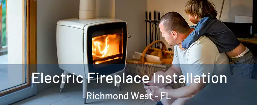  Electric Fireplace Installation Richmond West - FL