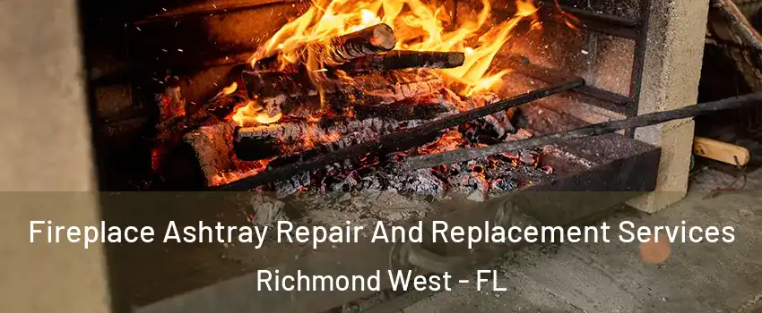  Fireplace Ashtray Repair And Replacement Services Richmond West - FL