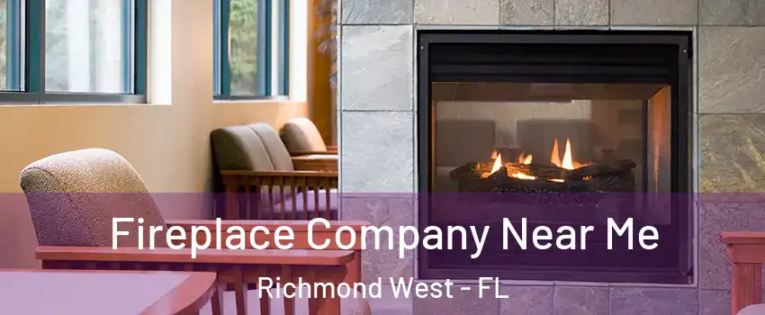  Fireplace Company Near Me Richmond West - FL