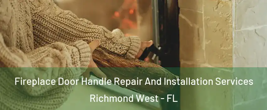  Fireplace Door Handle Repair And Installation Services Richmond West - FL