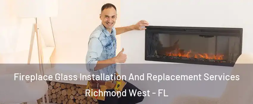  Fireplace Glass Installation And Replacement Services Richmond West - FL