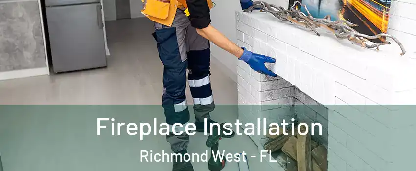  Fireplace Installation Richmond West - FL