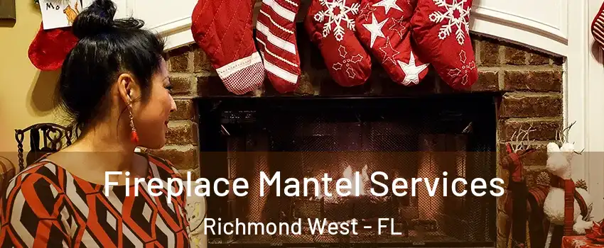  Fireplace Mantel Services Richmond West - FL