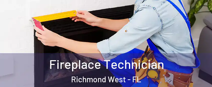  Fireplace Technician Richmond West - FL