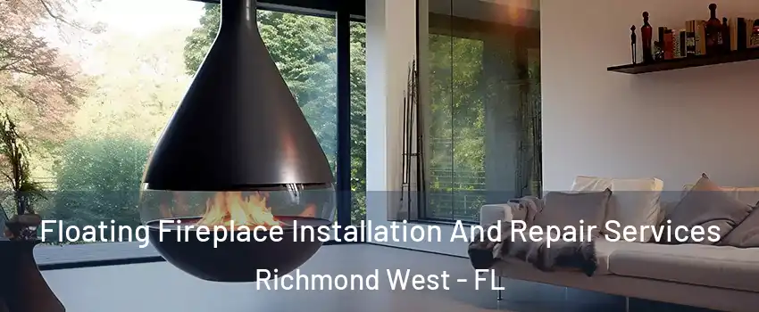 Floating Fireplace Installation And Repair Services Richmond West - FL