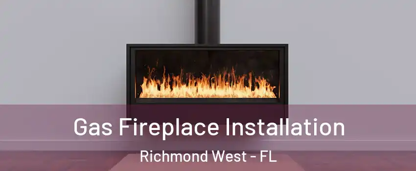 Gas Fireplace Installation Richmond West - FL