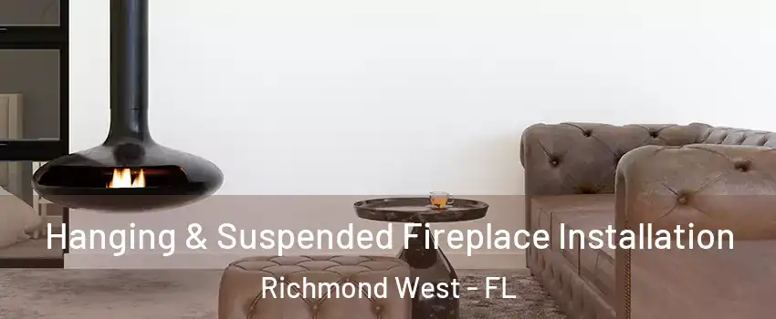  Hanging & Suspended Fireplace Installation Richmond West - FL