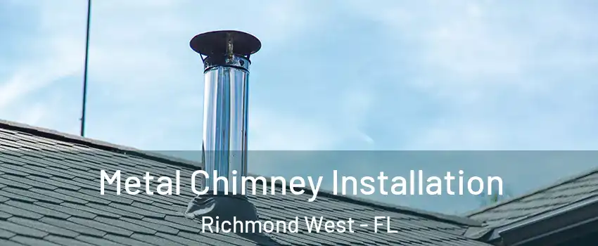  Metal Chimney Installation Richmond West - FL