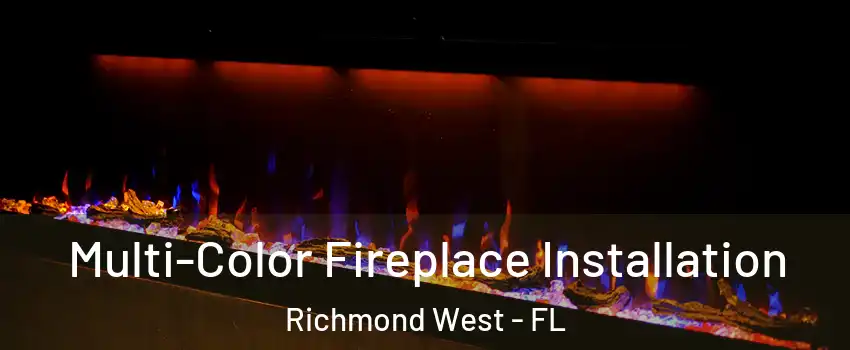  Multi-Color Fireplace Installation Richmond West - FL