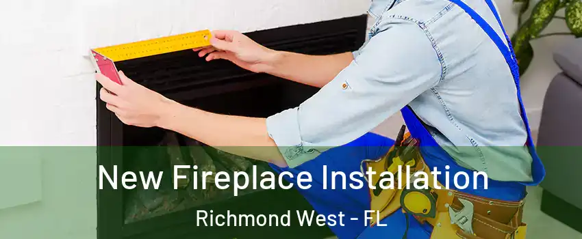  New Fireplace Installation Richmond West - FL