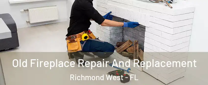  Old Fireplace Repair And Replacement Richmond West - FL