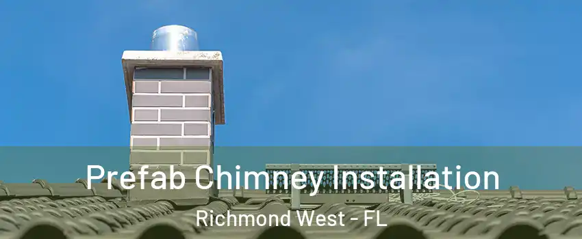  Prefab Chimney Installation Richmond West - FL