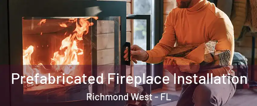  Prefabricated Fireplace Installation Richmond West - FL