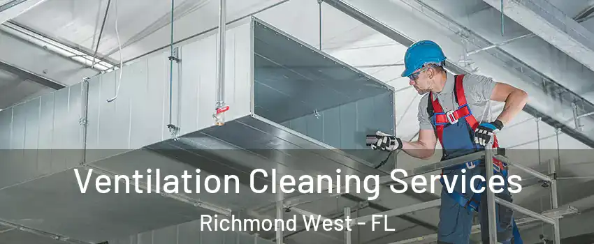 Ventilation Cleaning Services Richmond West - FL